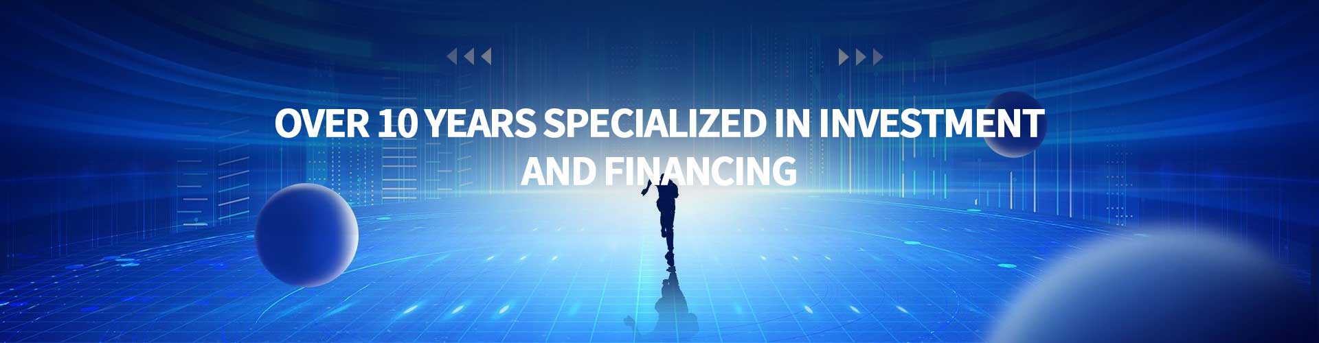 Over 10 years specialized in investment and financing