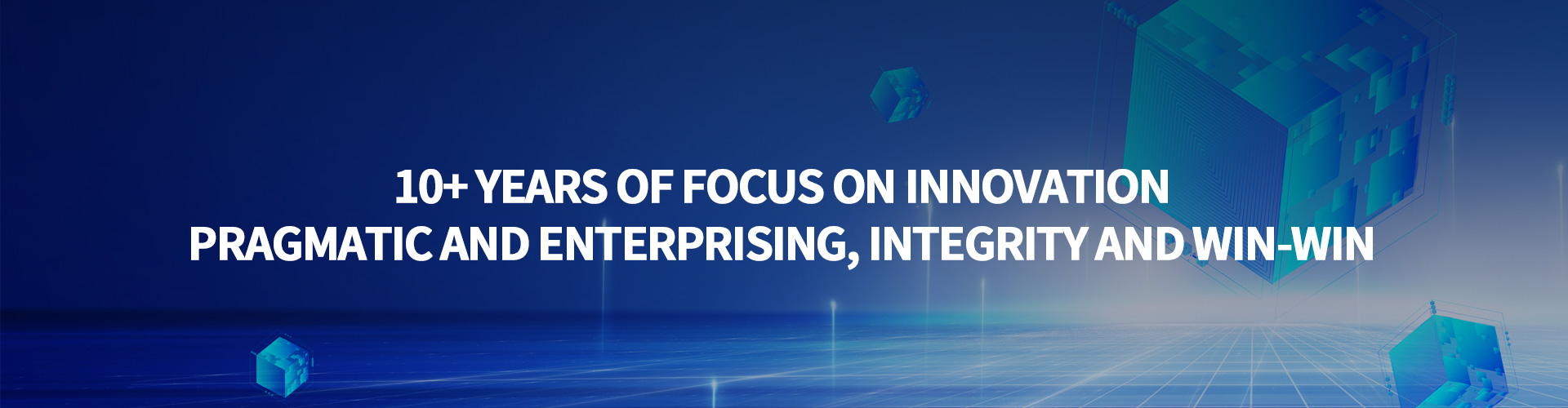 10+ years of focus on innovation  Pragmatic and enterprising, integrity and win-win